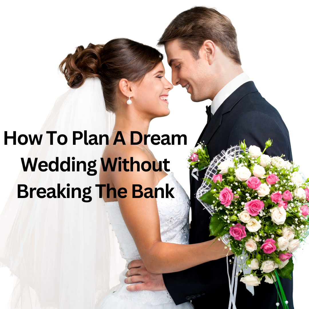 Wedding Budgeting 101: How To Plan A Dream Wedding Without Breaking The Bank