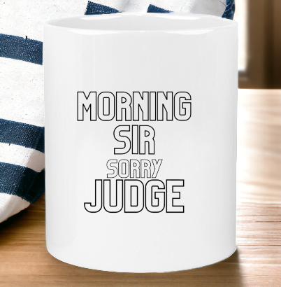 'Morning Sir Sorry Judge' Ceramic Mug PEGGY